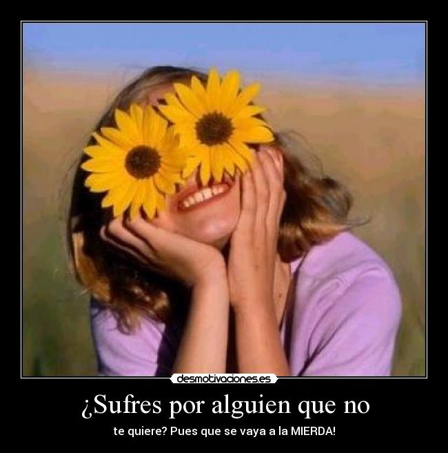 ¿Sufres por alguien que no -