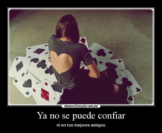 Ya no se puede confiar - ni en tus mejores amigos.