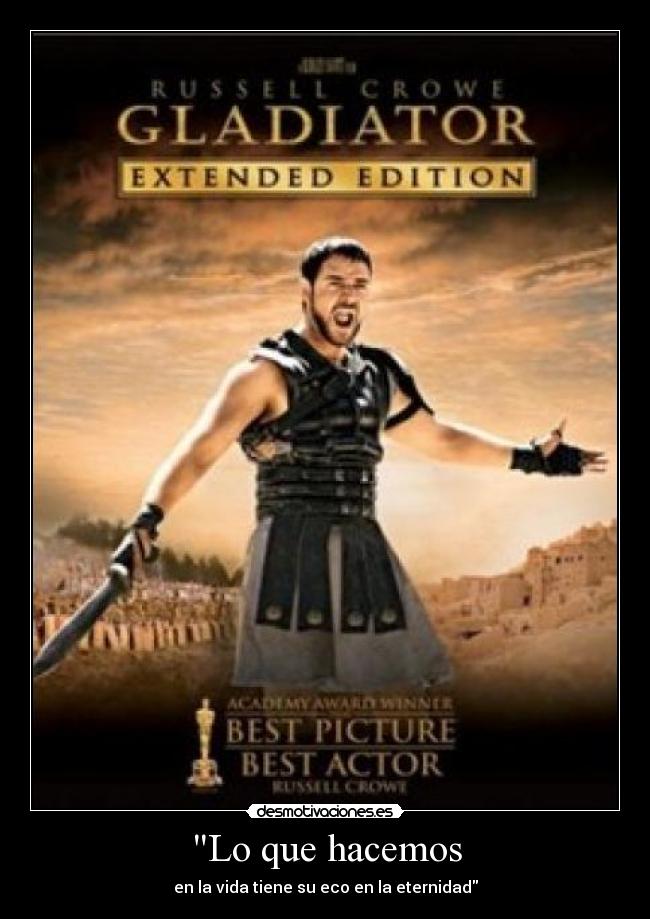 Lo que hacemos - en la vida tiene su eco en la eternidad