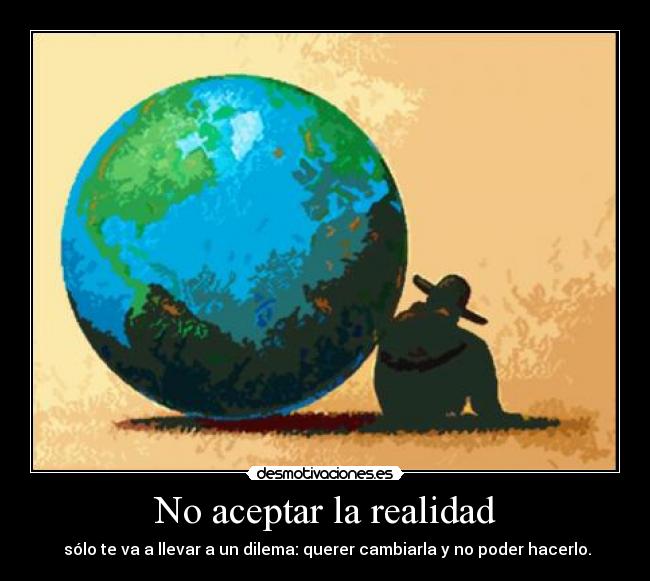 carteles aceptar realidad dilema tequiero marcos desmotivaciones