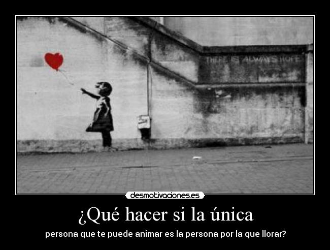 ¿Qué hacer si la única - persona que te puede animar es la persona por la que llorar?