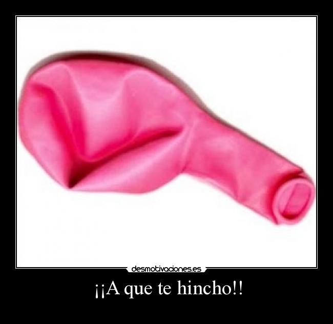 ¡¡A que te hincho!! - 