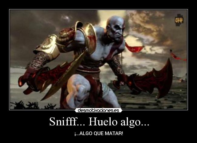Snifff... Huelo algo... - ¡...ALGO QUE MATAR!