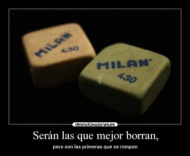 Serán las que mejor borran, -