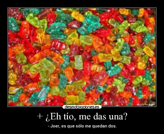 + ¿Eh tío, me das una? -