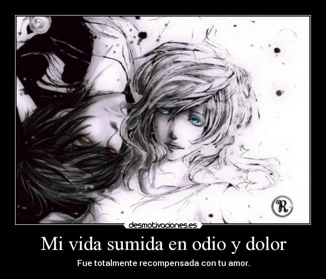 Mi vida sumida en odio y dolor -