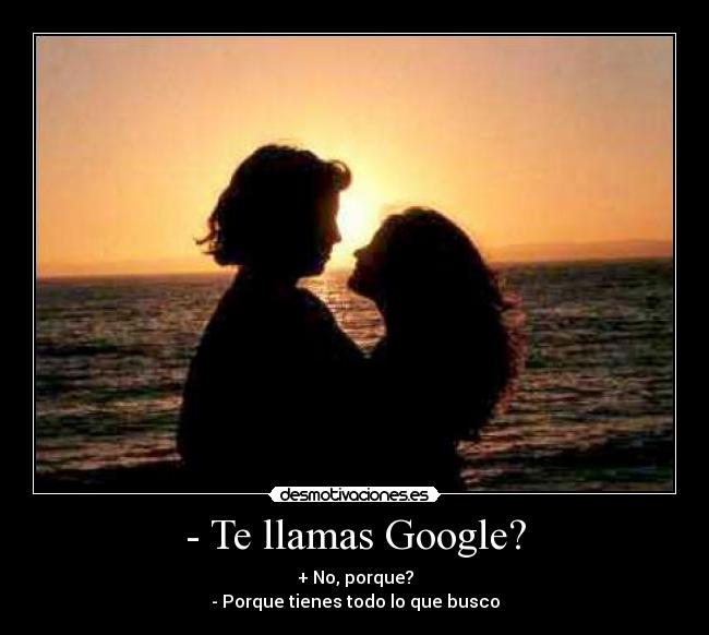 - Te llamas Google? -