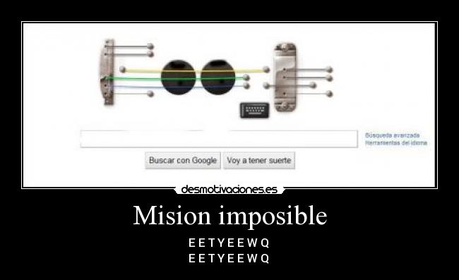Mision imposible - E E T Y E E W Q
E E T Y E E W Q