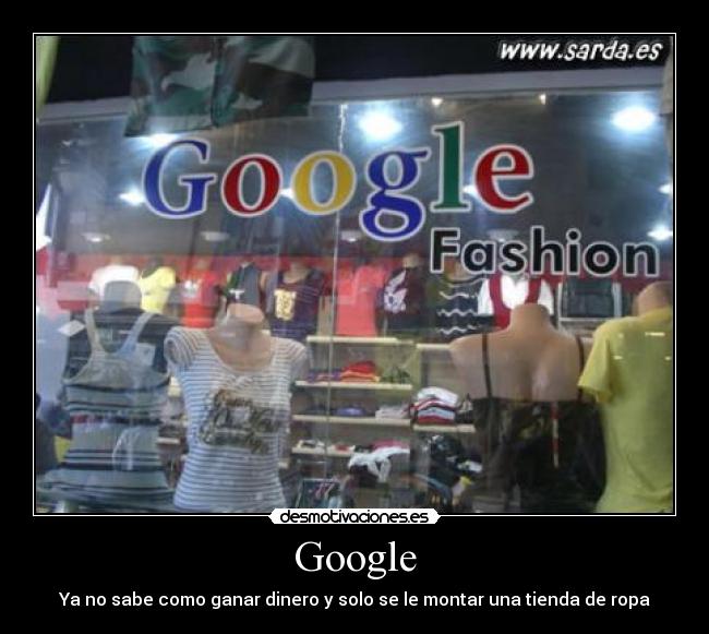 Google - Ya no sabe como ganar dinero y solo se le montar una tienda de ropa