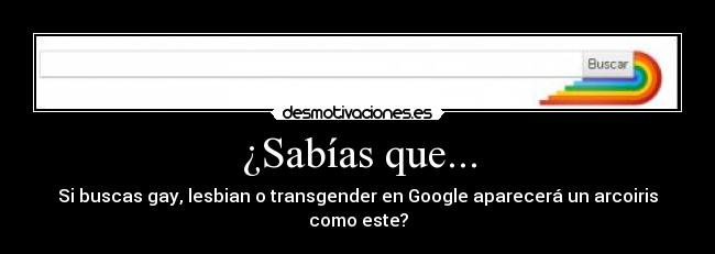 ¿Sabías que... - Si buscas gay, lesbian o transgender en Google aparecerá un arcoiris como este?