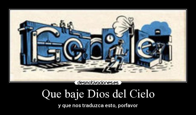 Que baje Dios del Cielo - y que nos traduzca esto, porfavor