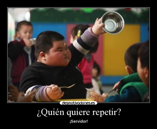 ¿Quién quiere repetir? - ¡Servidor!