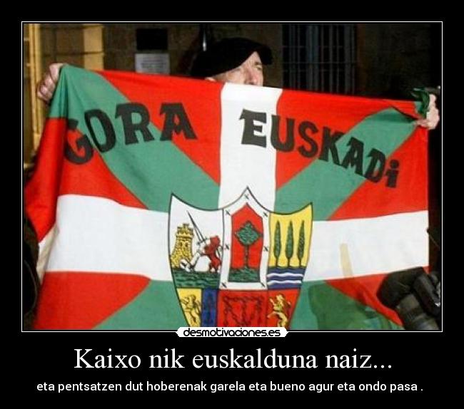 Kaixo nik euskalduna naiz... -