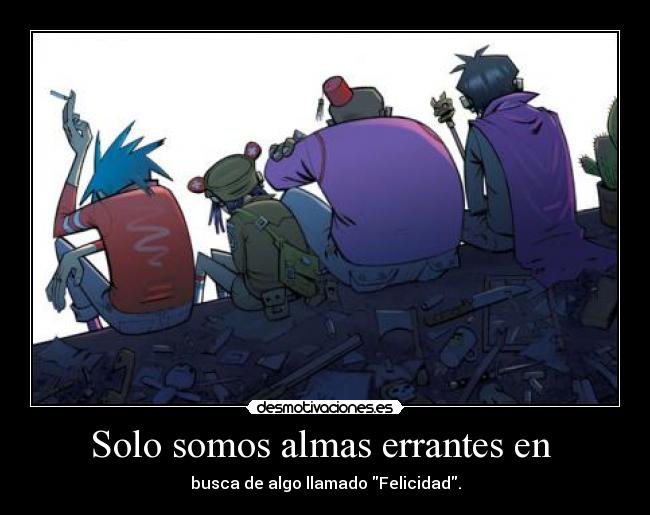 Solo somos almas errantes en -