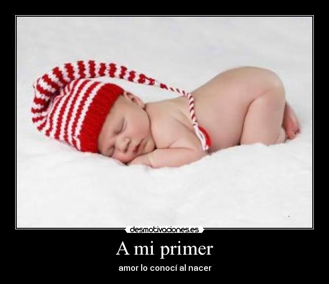 A mi primer - amor lo conocí al nacer