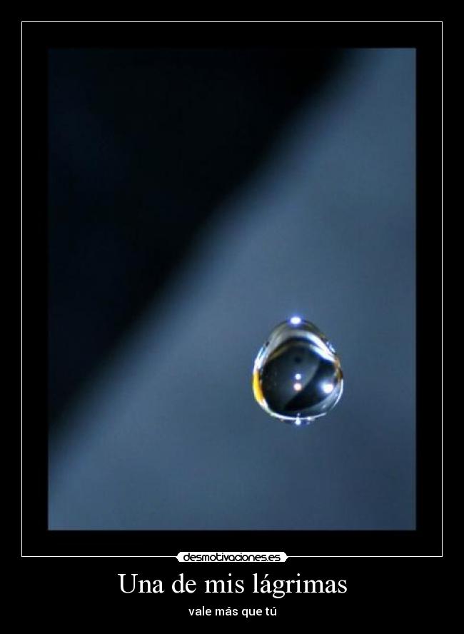 Una de mis lágrimas - vale más que tú
