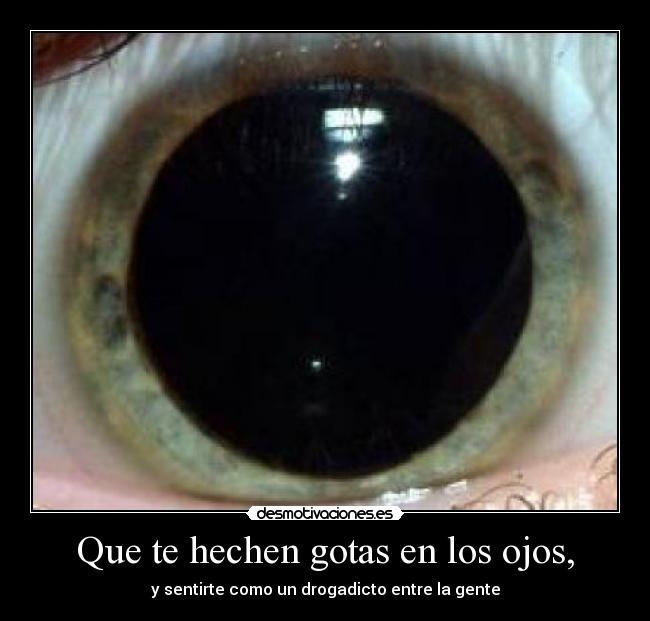 carteles que hechen gotas los ojos sentirte como drogadicto entre gente desmotivaciones