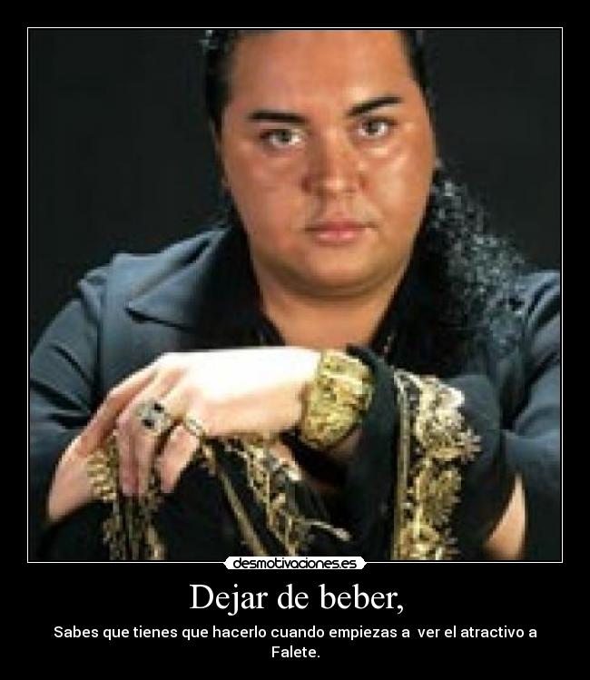 Dejar de beber, - Sabes que tienes que hacerlo cuando empiezas a  ver el atractivo a Falete.