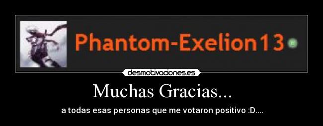 Muchas Gracias... - a todas esas personas que me votaron positivo :D....