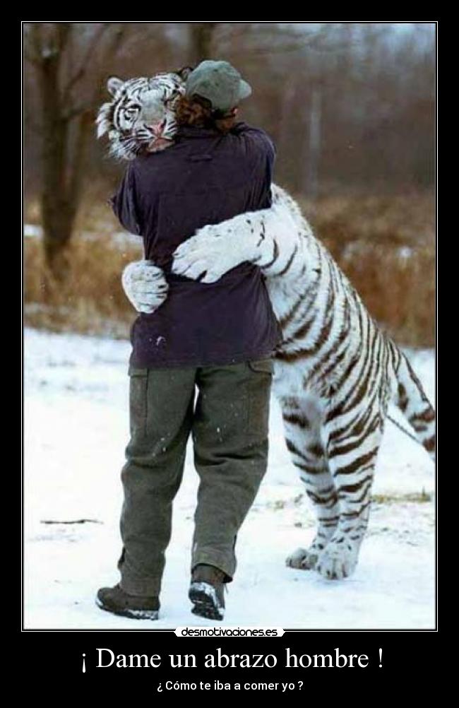 ¡ Dame un abrazo hombre ! -