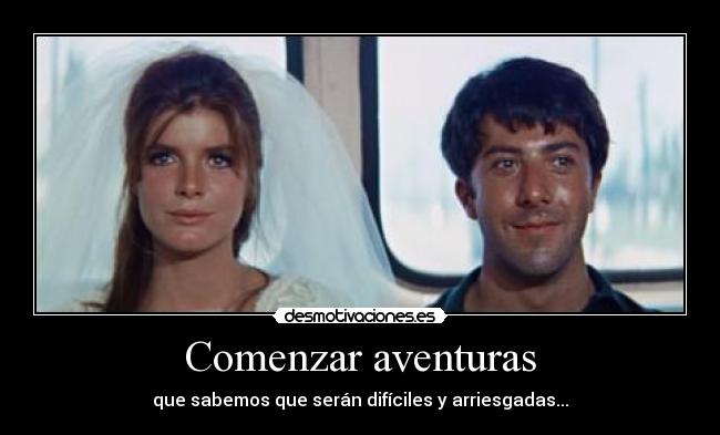 Comenzar aventuras - que sabemos que serán difíciles y arriesgadas...
