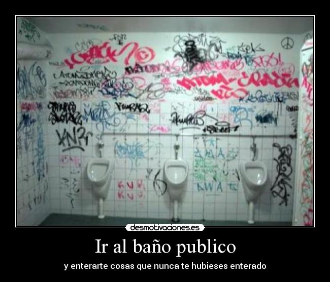Ir al baño publico - y enterarte cosas que nunca te hubieses enterado