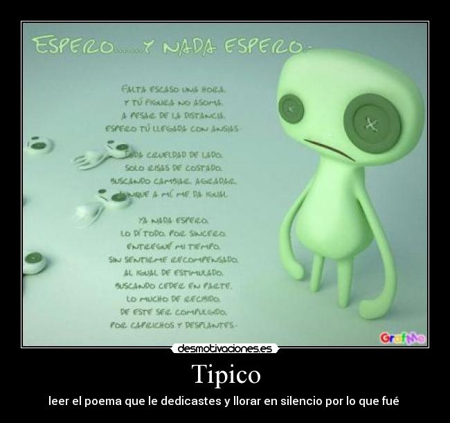 Tipico - leer el poema que le dedicastes y llorar en silencio por lo que fué 