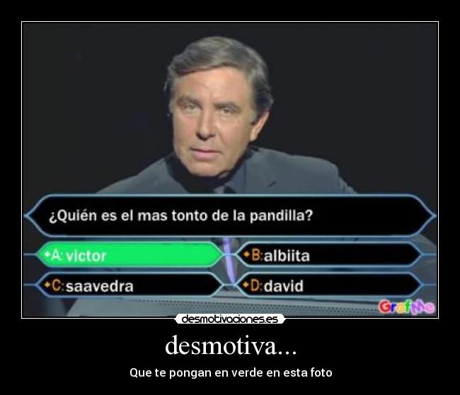 desmotiva... - Que te pongan en verde en esta foto