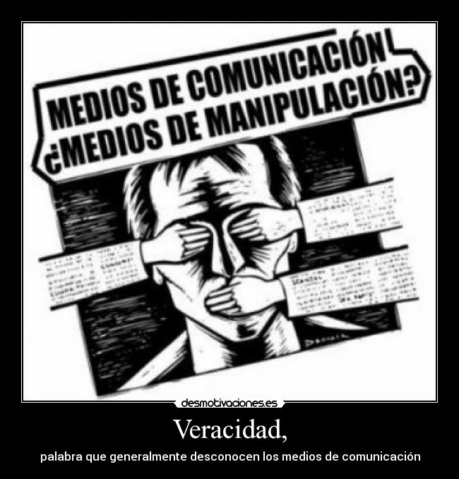 Veracidad, - palabra que generalmente desconocen los medios de comunicación