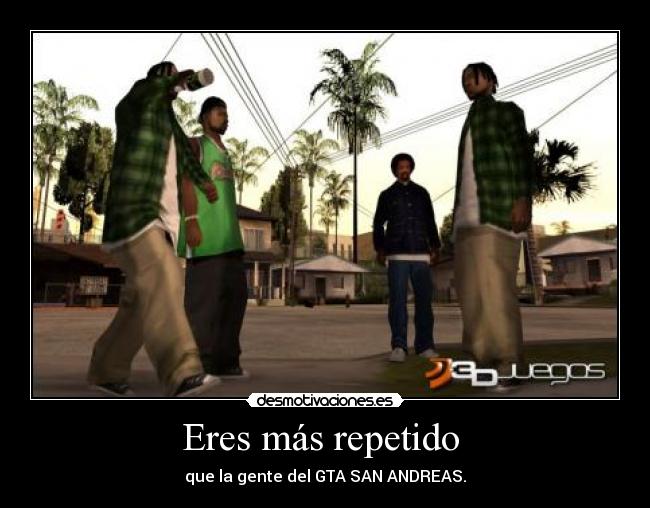 Eres más repetido -