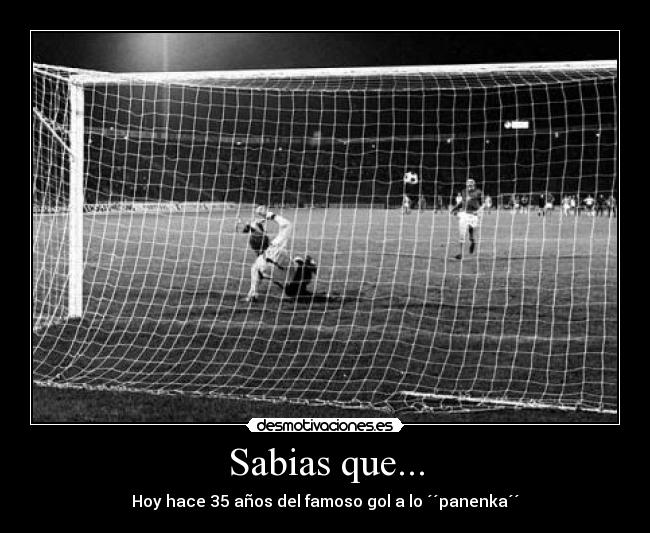 Sabias que... - Hoy hace 35 años del famoso gol a lo ´´panenka´´