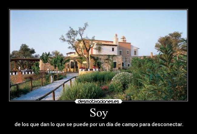 Soy - de los que dan lo que se puede por un día de campo para desconectar.