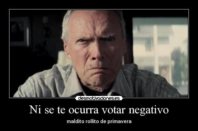 Ni se te ocurra votar negativo - maldito rollito de primavera