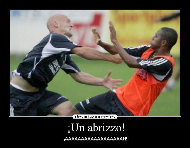 ¡Un abrizzo! - ¡AAAAAAAAAAAAAAAAAAH!