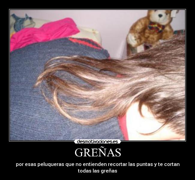 GREÑAS - por esas peluqueras que no entienden recortar las puntas y te cortan todas las greñas