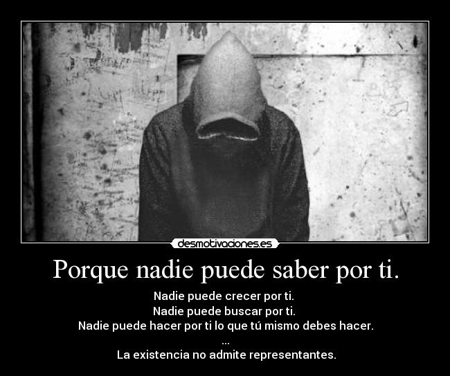 Porque nadie puede saber por ti. - 