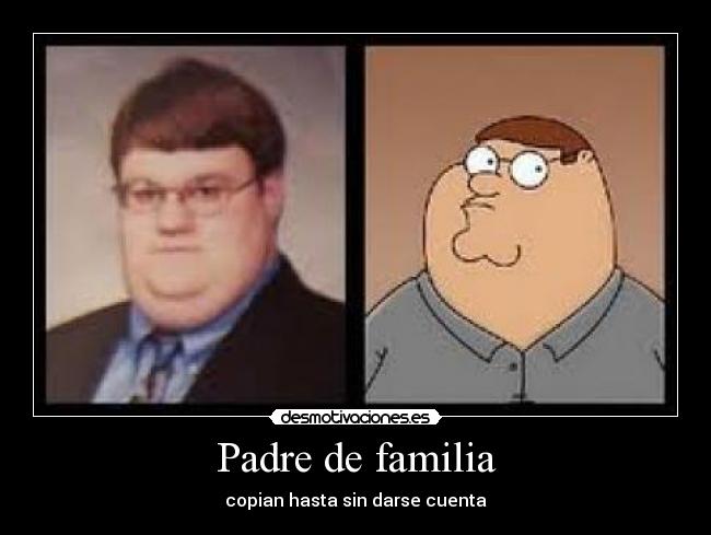 Padre de familia - copian hasta sin darse cuenta