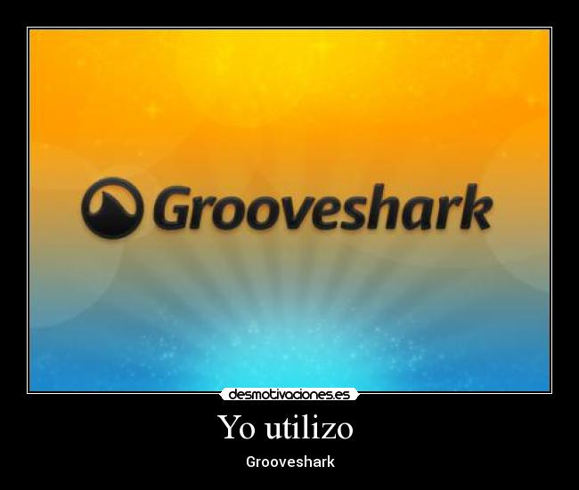 Yo utilizo - Grooveshark