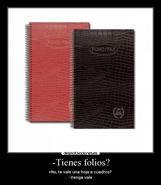 -Tienes folios? - 