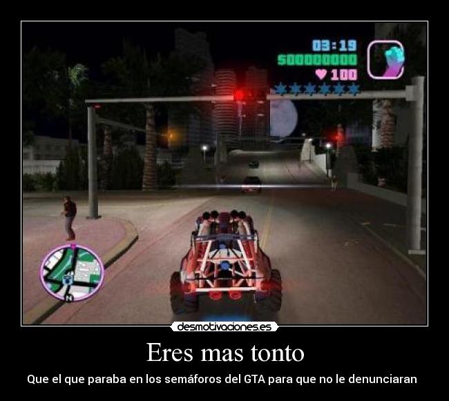 Eres mas tonto - Que el que paraba en los semáforos del GTA para que no le denunciaran