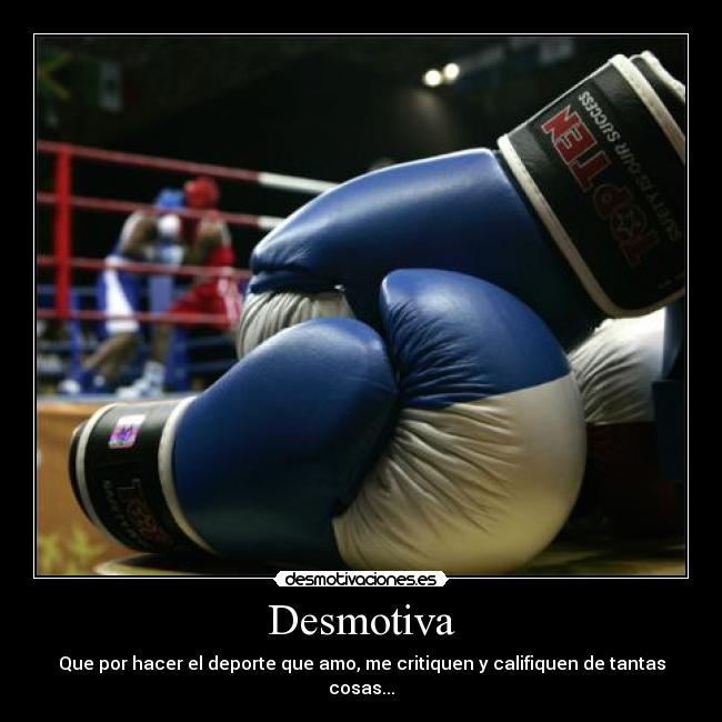Desmotiva - Que por hacer el deporte que amo, me critiquen y califiquen de tantas cosas...