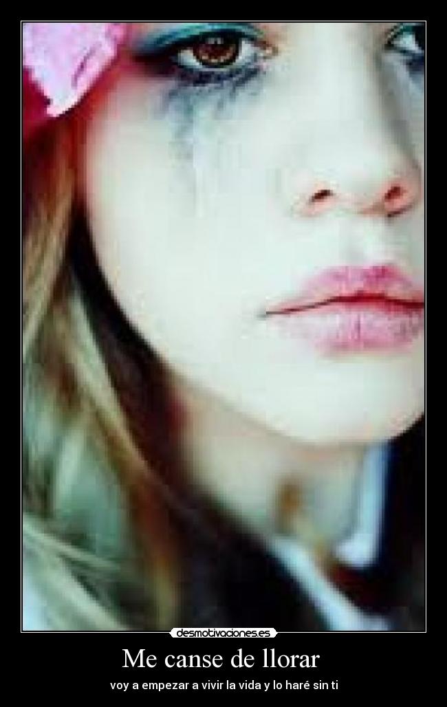 Me canse de llorar - voy a empezar a vivir la vida y lo haré sin ti
