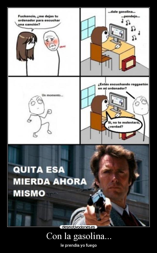 Con la gasolina... - le prendía yo fuego