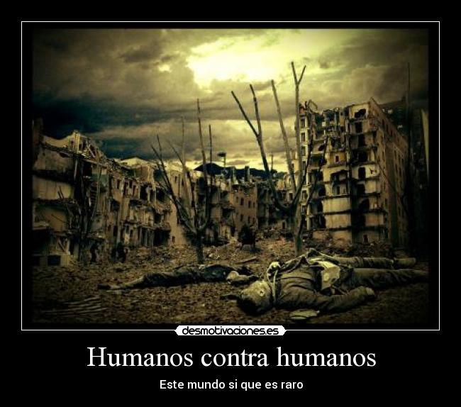 Humanos contra humanos - Este mundo si que es raro