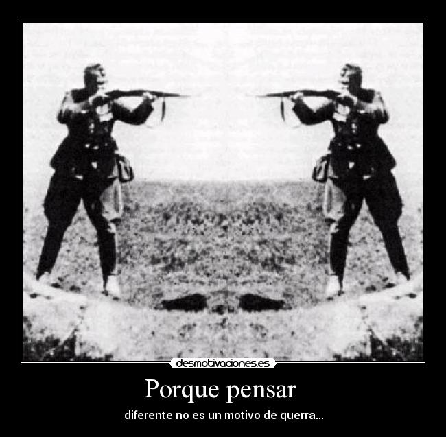 Porque pensar  - diferente no es un motivo de querra...