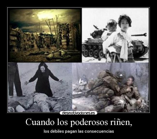 Cuando los poderosos riñen, - los débiles pagan las consecuencias