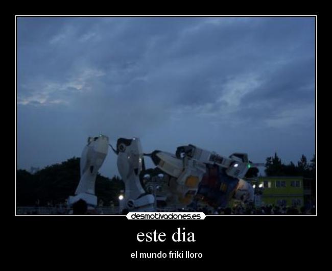 este dia - el mundo friki lloro