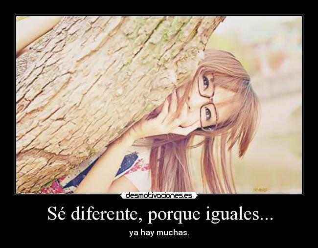 Sé diferente, porque iguales... -