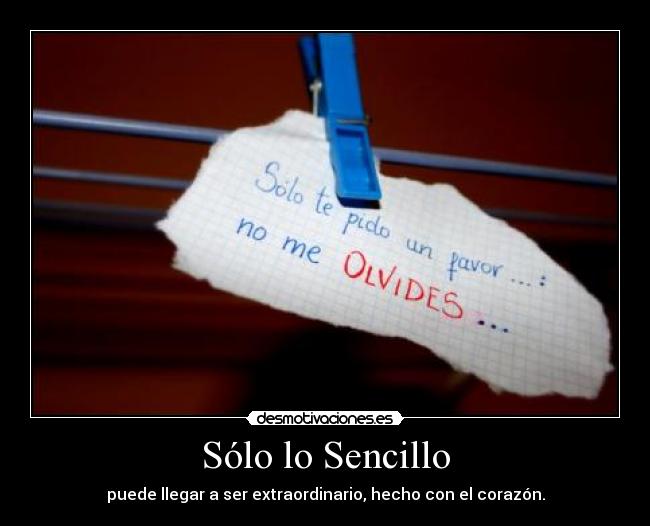 Sólo lo Sencillo - puede llegar a ser extraordinario, hecho con el corazón.