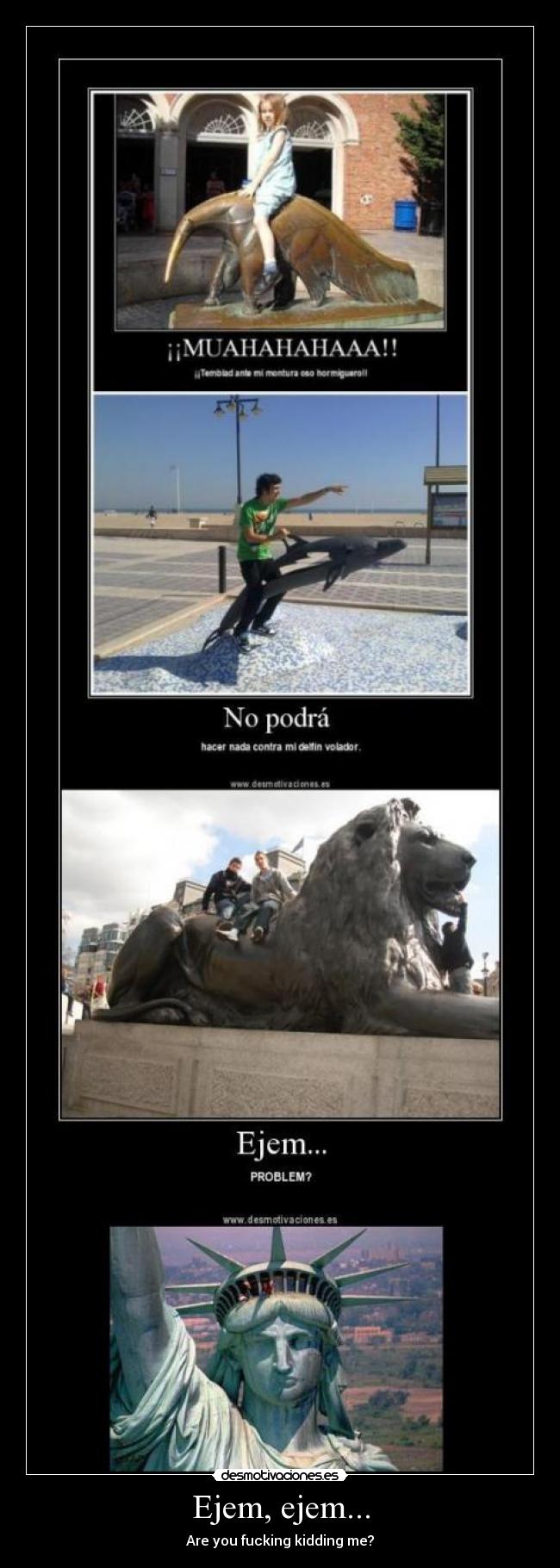 Ejem, ejem... - Are you fucking kidding me?